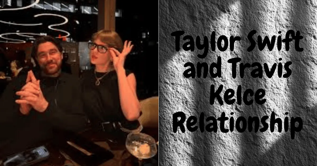 Taylor Swift and Travis Kelce Relationship