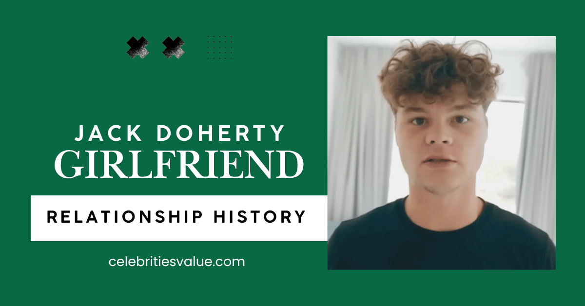 Jack Doherty Girlfriend: The Chaos of His Latest Romance 5 Jack Doherty Girlfriend