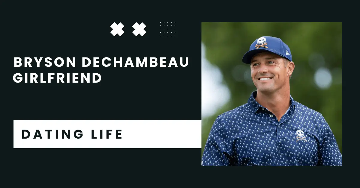 Bryson DeChambeau Girlfriend